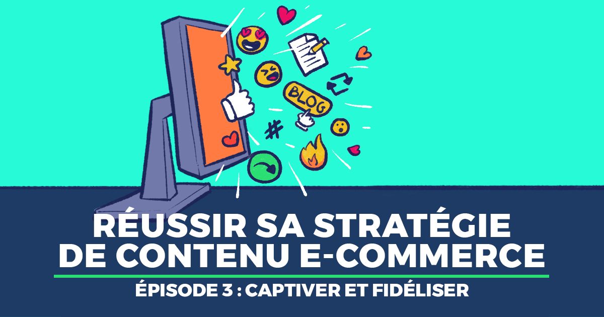 Stratégie de contenu e-commerce : les étapes clés de votre réussite (3/3)